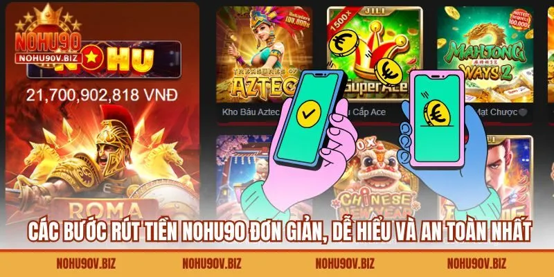 Các bước rút tiền Nohu90 đơn giản, dễ hiểu và an toàn nhất