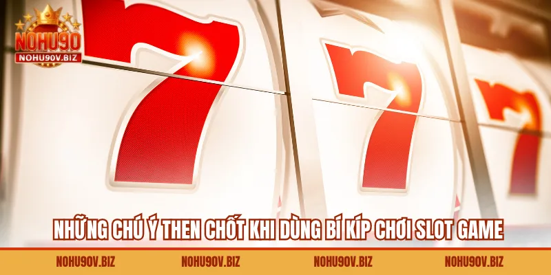 Những chú ý then chốt khi dùng bí kíp chơi slot game