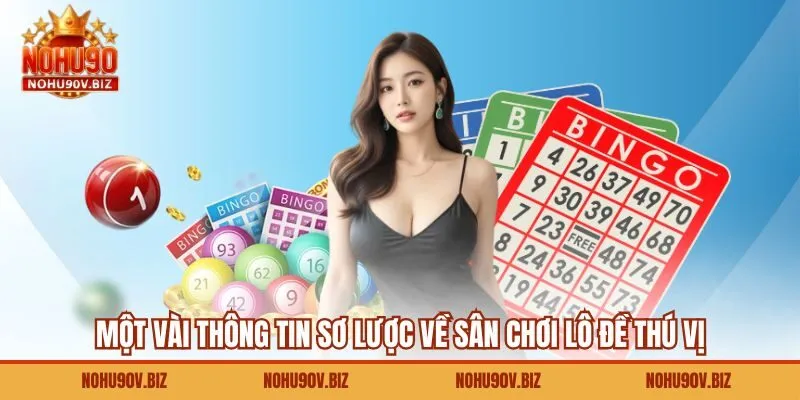 Một vài thông tin sơ lược về sân chơi lô đề thú vị