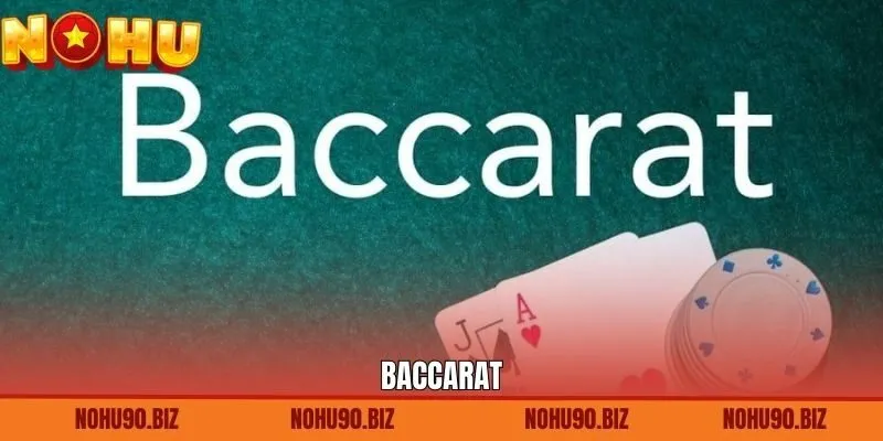Baccarat - Game Bài Kinh Điển Được Ưa Chuộng Tại Nohu90
