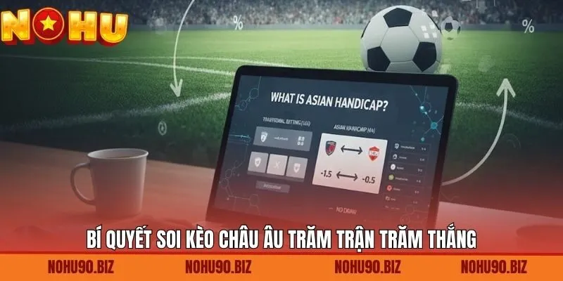 Kinh nghiệm xuống tiền ăn đậm trong kèo châu Âu