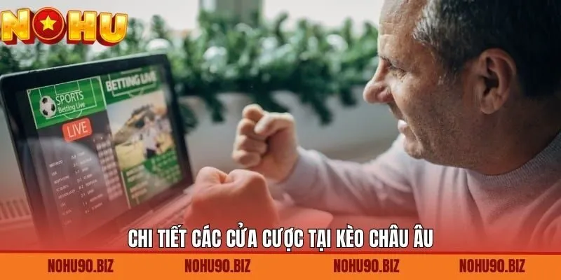 Chi tiết các cửa cược tại kèo châu Âu