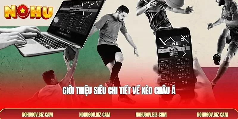 Giới thiệu siêu chi tiết về kèo châu Á