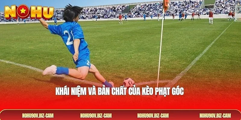 Khái niệm và bản chất của kèo phạt góc