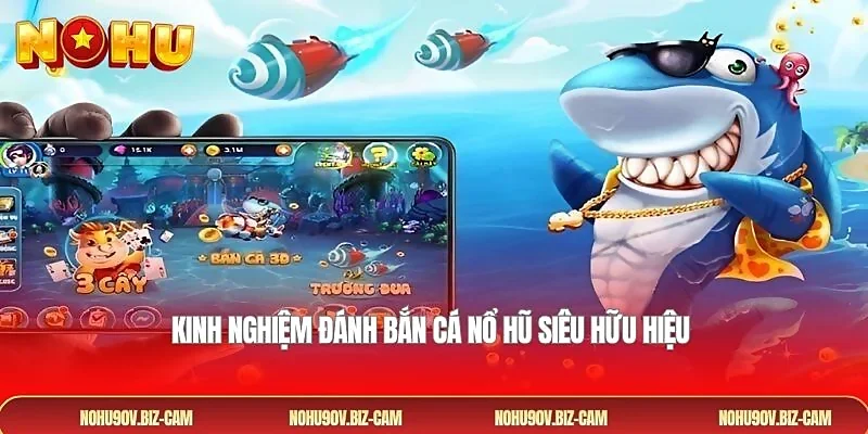 Kinh nghiệm đánh bắn cá nổ hũ siêu hữu hiệu