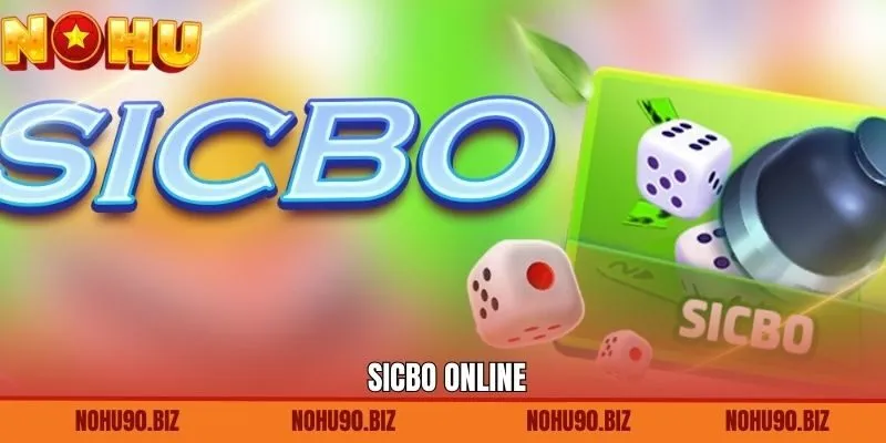 Sicbo Online - Game Đẳng Cấp Nhận Thưởng Lớn Cùng Nohu90