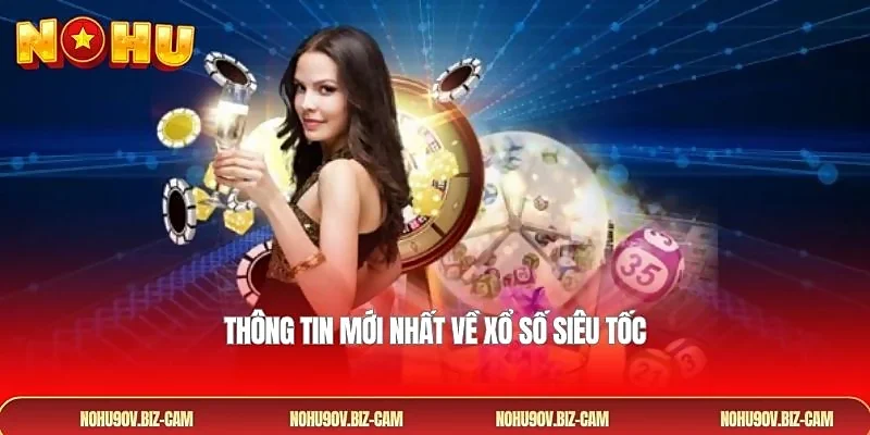 Thông tin mới nhất về xổ số siêu tốc